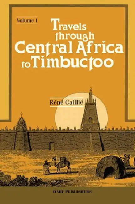 Travels Through Central Africa to Timbuctoo: Vol I by René Caillié
