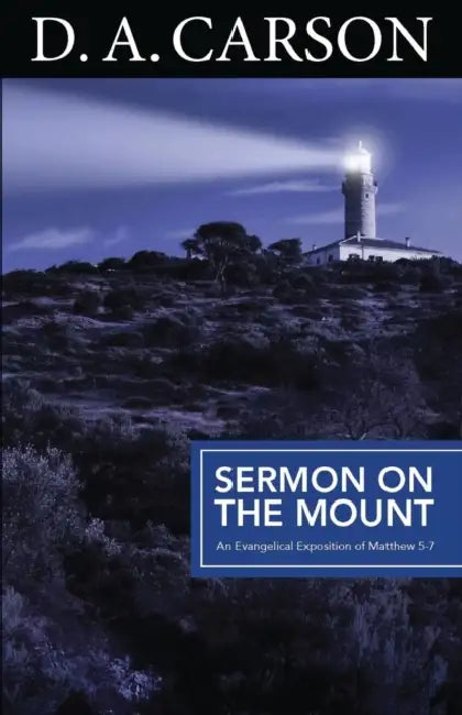 Carson Classics: Sermon on the Mount: An Exposition of Matthew 5-7 by Tom (University of St Andrews, Scotland) Geue