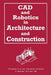 CAD and Robotics in Architecture and Construction: Proceedings of the Joint International Conference at Marseilles, 25-27 June 1986 by A. Bijl