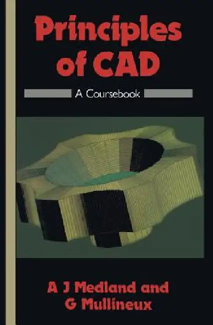 Principles of CAD: A Coursebook by A. J. Medland
