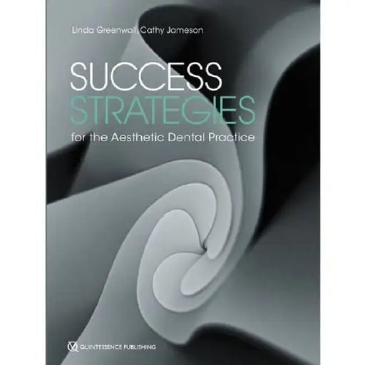 Success Strategies for the Aesthetic Dental Practice by Linda Greenwall