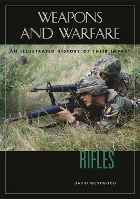 Rifles: An Illustrated History of Their Impact by David Westwood