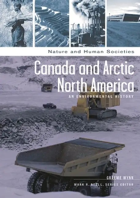 Canada and Arctic North America: An Environmental History by Graeme Wynn