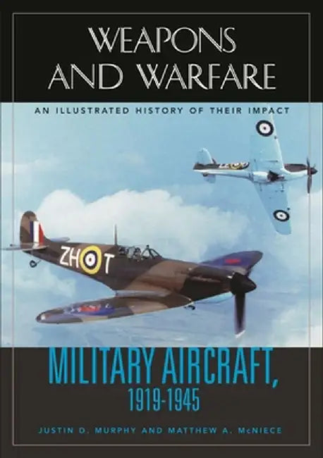 Military Aircraft, 1919-1945: An Illustrated History of Their Impact by Justin Murphy
