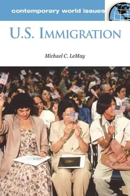 U.S. Immigration: A Reference Handbook by Michael Lemay