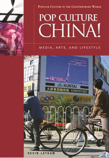 Pop Culture China!: Media, Arts, and Lifestyle by Kevin Latham
