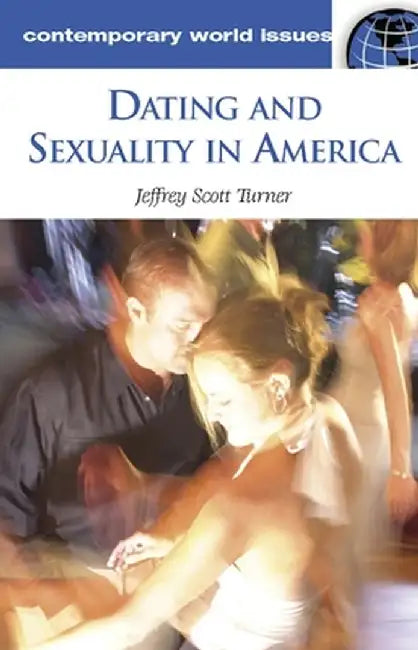 Dating and Sexuality in America: A Reference Handbook by Jeffrey S. Turner