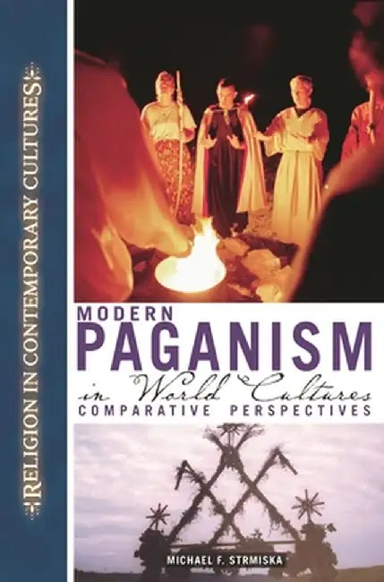 Modern Paganism in World Cultures: Comparative Perspectives by Michael Strmiska