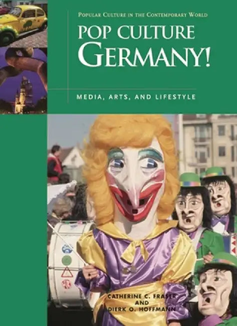 Pop Culture Germany!: Media, Arts, and Lifestyle by Catherine C. Fraser