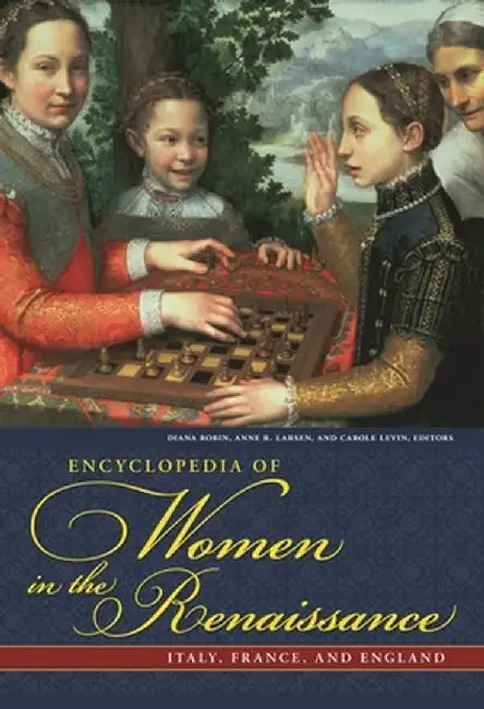Encyclopedia of Women in the Renaissance: Italy, France, and England by Anne R. Larsen