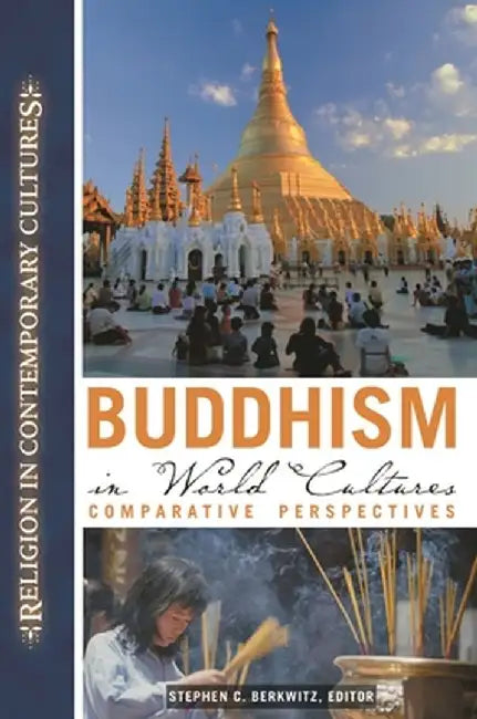 Buddhism in World Cultures: Comparative Perspectives by Stephen C. Berkwitz