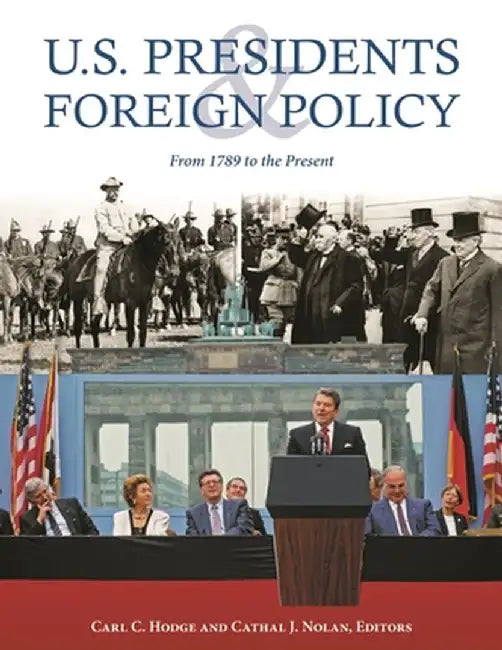U.S. Presidents and Foreign Policy: From 1789 to the Present by Carl Cavanagh Hodge