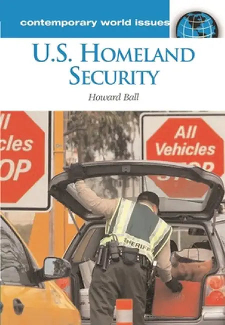 U.S. Homeland Security: A Reference Handbook by Howard Ball