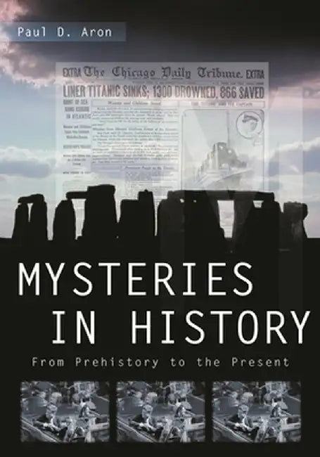 Mysteries in History: From Prehistory to the Present by Paul D. Aron