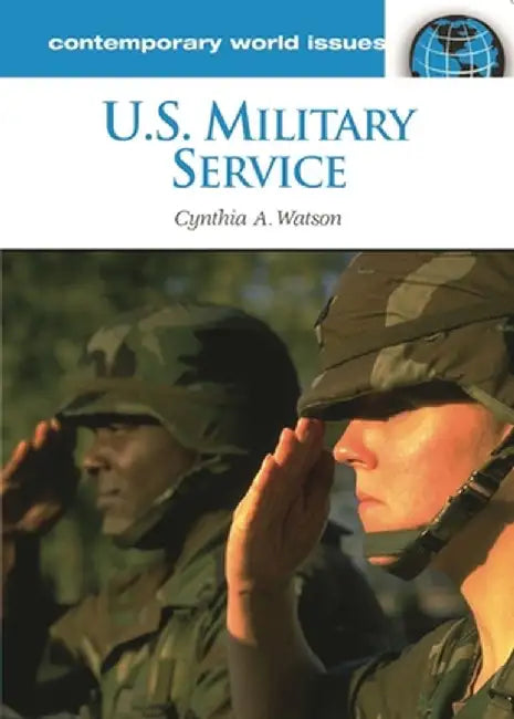 U.S. Military Service: A Reference Handbook by Cynthia A. Watson
