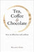 Tea, Coffee & Chocolate: How We Fell in Love with Caffeine by Melanie King