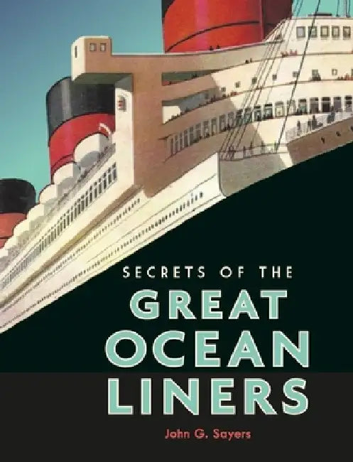 Secrets of the Great Ocean Liners by John G. Sayers