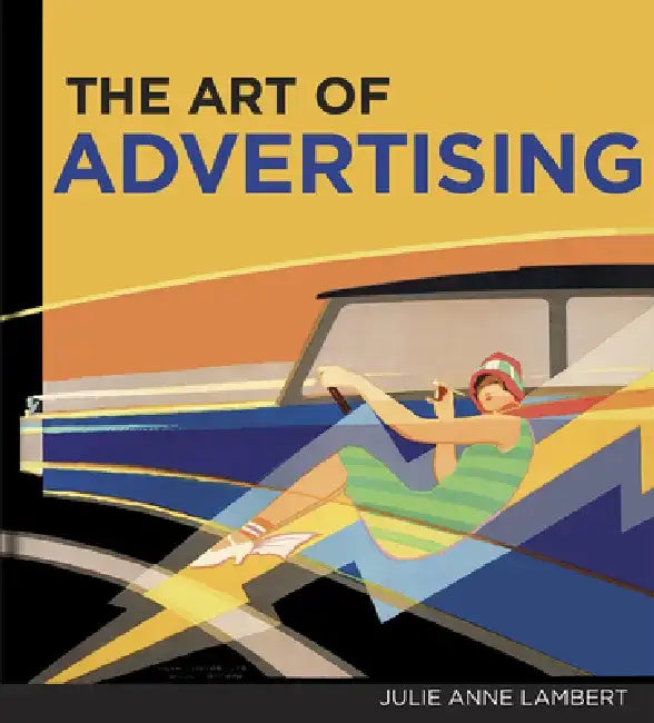 The Art of Advertising, the by Julie Anne Lambert