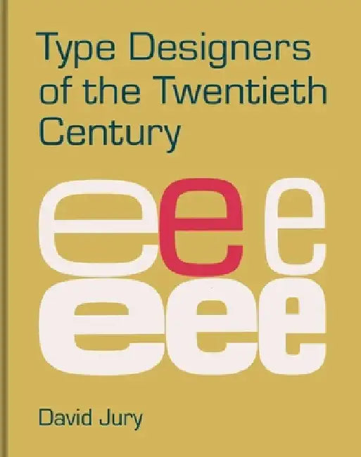 Type Designers of the Twentieth Century by David Jury