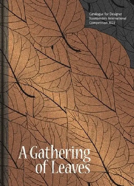 A Gathering of Leaves: Catalogue for Designer Bookbinders International Competition 2022 by Stuart Brockman