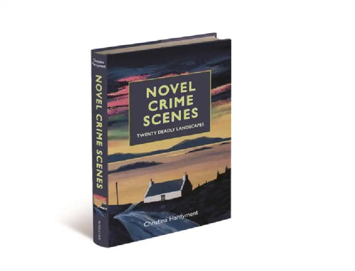 Novel Crime Scenes: Twenty Deadly Landscapes by Christina Hardyment