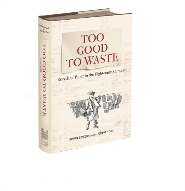 Too Good to Waste: Recycling Paper in the Eighteenth Century by Amélie Junqua, Geoffrey Day