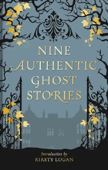 Nine Authentic Ghost Stories by Kirsty Logan