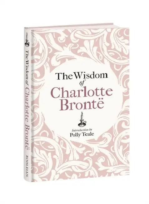 The Wisdom of Charlotte Brontë: Thoughts Gathered from Her Novels by Charlotte Brontë, Grace Milne Rae, Polly Teale