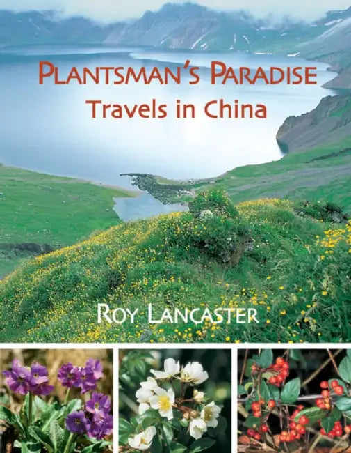 A Plantsman's Paradise: Travels in China by Roy Lancaster