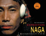 Expedition Naga: Diaries from the Hills in Northeast India, 1921-1937 & 2002-2006 [With DVD] by Peter Van Ham, Jamie Saul, Alan MacFarlane