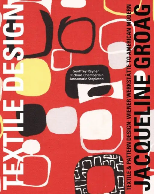 Jacqueline Groag: Textile & Pattern Design: Wiener Werkstatte to American Modern by Geoffrey Rayner