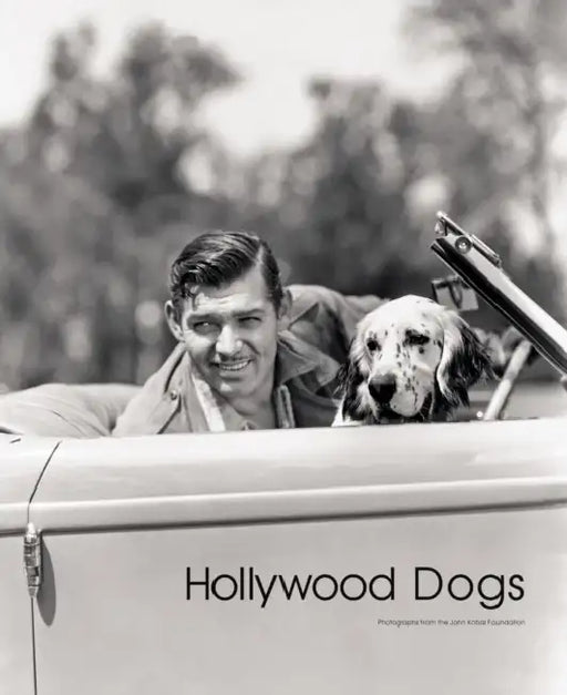 Hollywood Dogs: Pictures from the John Kobal Foundation by Robert Dance, Garrett Abbott, Catherine Britton