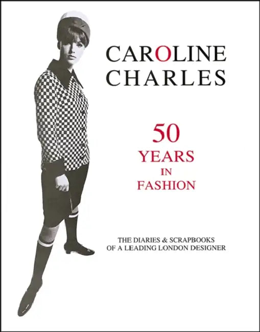 Caroline Charles: 50 Years in Fashion by Caroline Charles