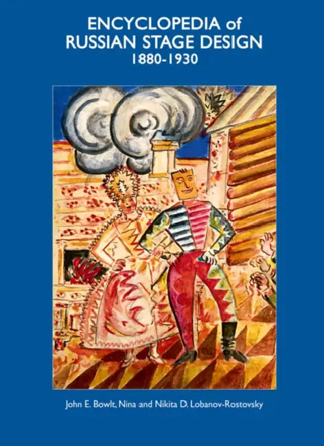 Encyclopedia of Russian Stage Design: 1880-1930 by John E. Bowlt, Nikita D. Lobanov-Rostovsky, Nina Lobanov-Rostovsky