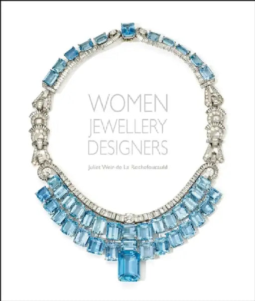 Women Jewellery Designers by Juliet de la Rochefoucauld