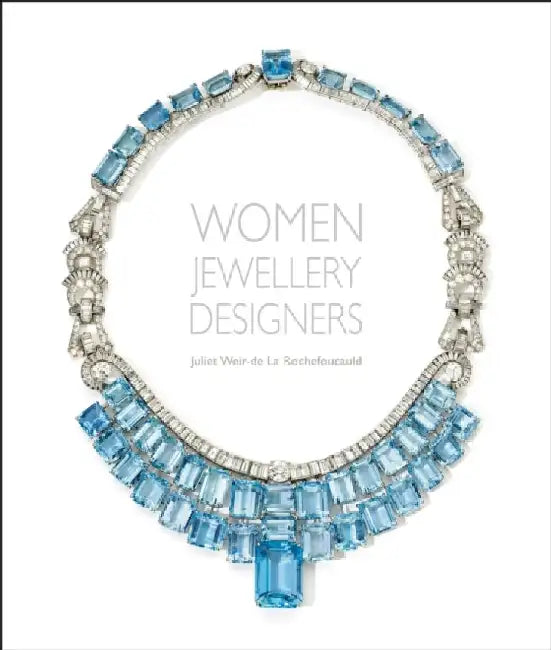 Women Jewellery Designers by Juliet de la Rochefoucauld