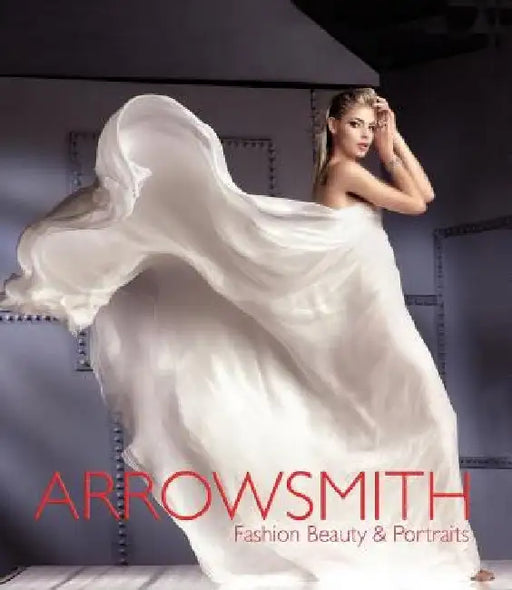 Clive Arrowsmith: Fashion, Beauty & Portraits by Clive Arrowsmith
