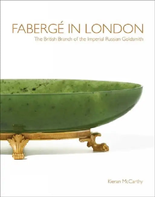 Faberge in London: The British Branch of the Imperial Russian Goldsmith by McCarthy, Kieran