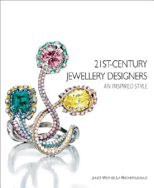 21st-Century Jewellery Designers: An Inspired Style by Juliet Weir de Rochefoucauld