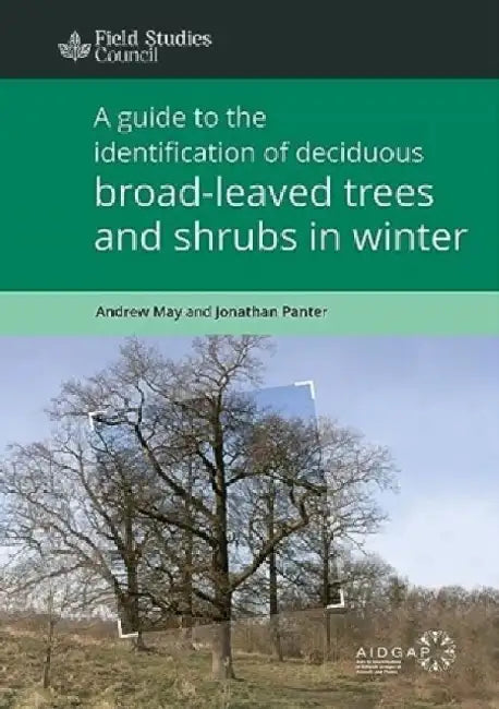 A Guide to the Identification of Deciduous Broad - Leaved Trees and Shrubs in Winter by Andrew May