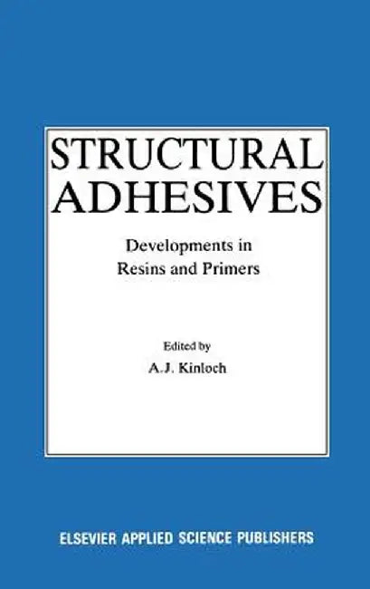 Structural Adhesives: Developments in Resins and Primers by Anthony J. Kinloch