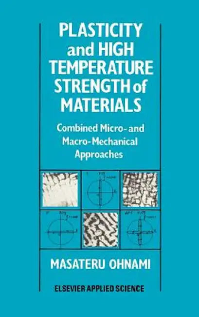 Plasticity and High Temperature Strength of Materials: Combined Micro- And Macro-Mechanical Approaches by M. Ohnami