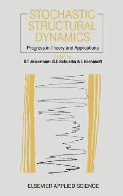 Stochastic Structural Dynamics: Progress in Theory and Applications by T. Ariaratnam