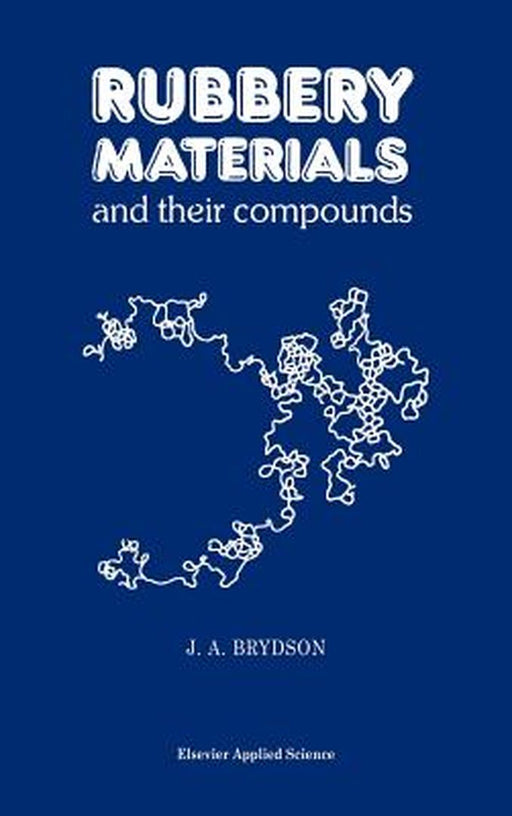 Rubbery Materials and Their Compounds by J. A. Brydson