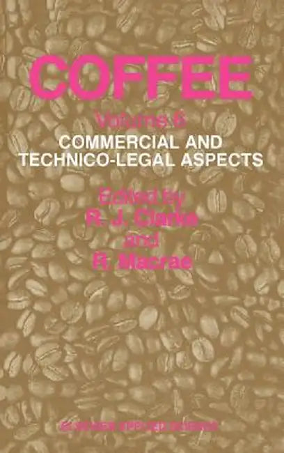 Coffee: Commercial and Technico-Legal Aspects by R. J. Clarke