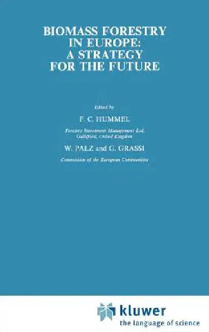 Biomass Forestry in Europe: A Strategy for the Future by F. C. Hummel, W. Palz, G. Grassi