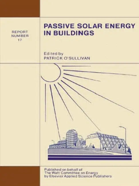 Passive Solar Energy in Buildings: Watt Committee: report number 17 by O'Sullivan P.