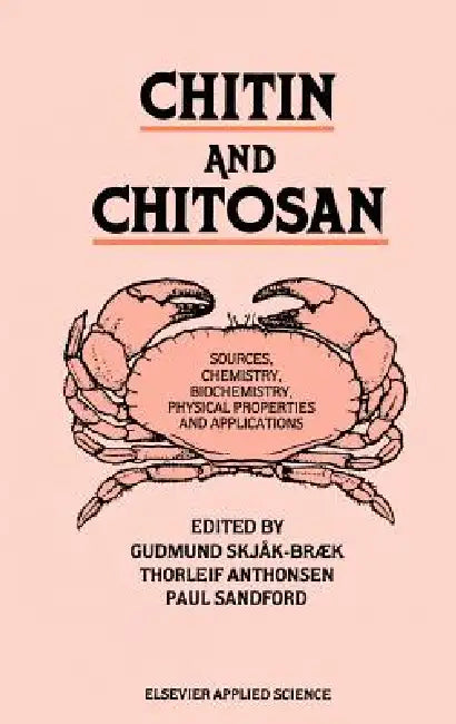 Chitin and Chitosan: Sources, Chemistry, Biochemistry, Physical Properties and Applications by G. Skjak-Braek, T. Anthonsen, P. a. Sandford