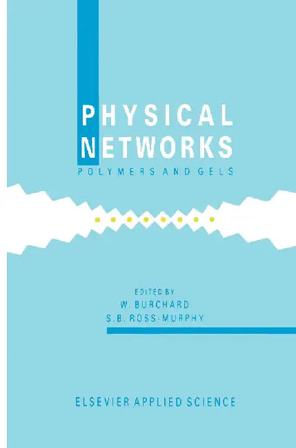 Physical Networks: Polymers and Gels by W. Burchard
