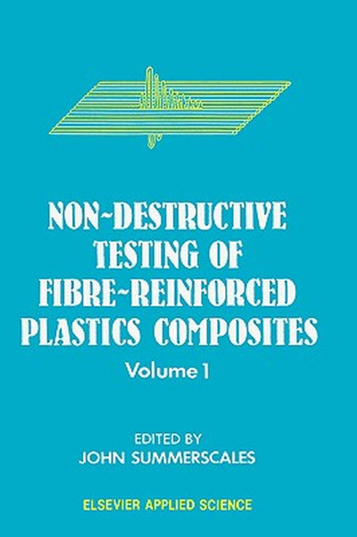 Non-Destructive Testing of Fibre-Reinforced Plastics Composites by J. Summerscales